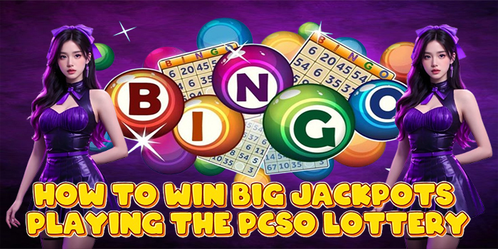 How to Win Big Jackpots Playing the PCSO Lottery