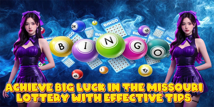 Achieve Big Luck in the Missouri Lottery with Effective Tips